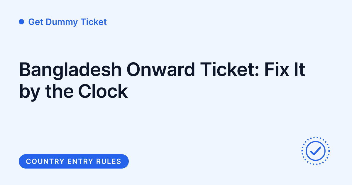 Get Dummy Ticket - Bangladesh proof of onward travel