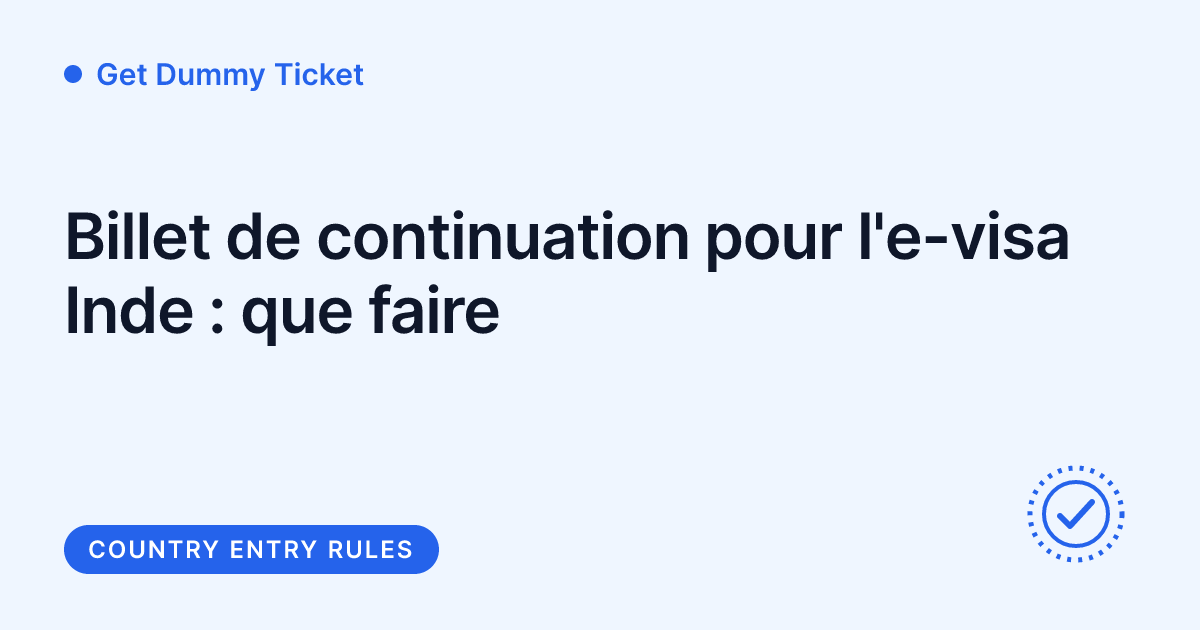 Get Dummy Ticket - billet de continuation pour l'e-visa Inde