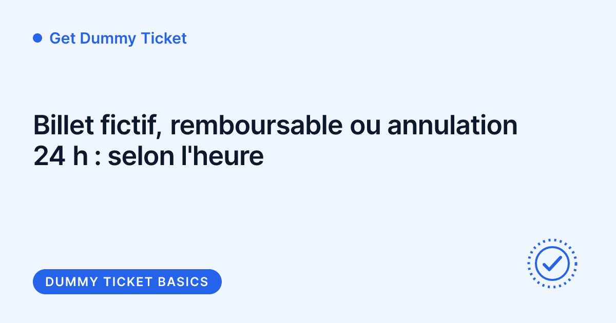 Get Dummy Ticket - billet fictif, tarif remboursable ou annulation sous 24 heures