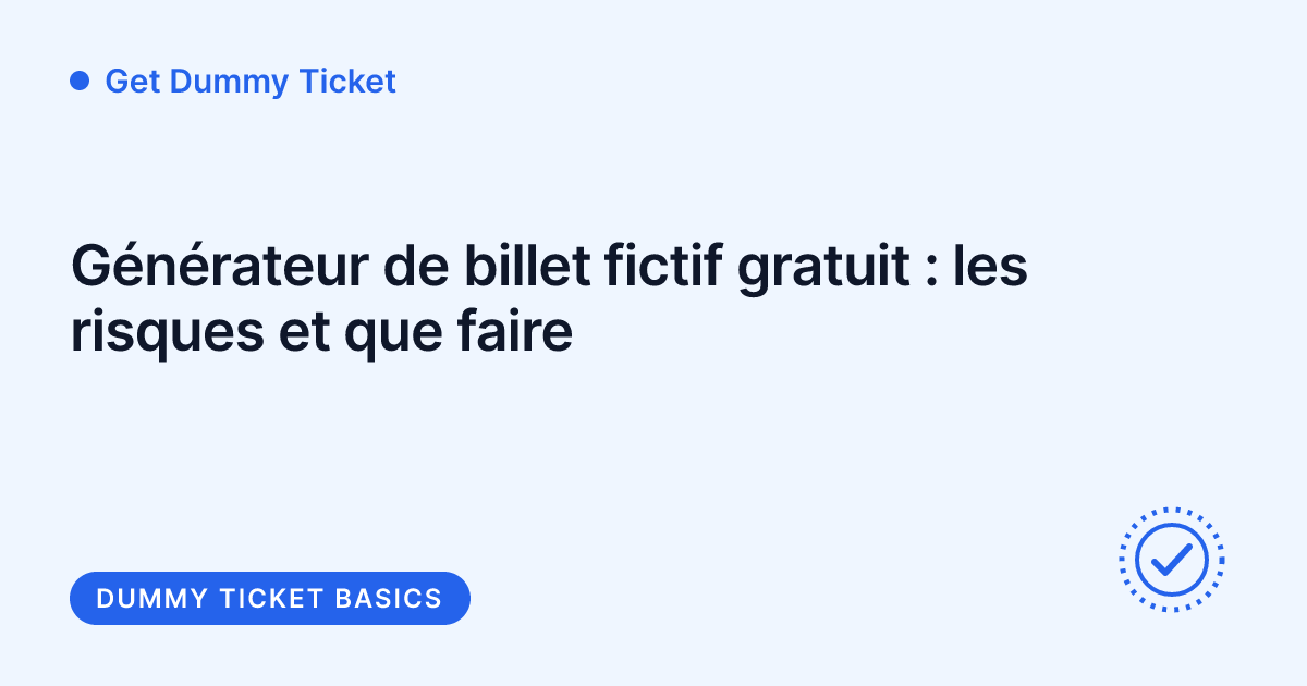 Get Dummy Ticket - risques des générateurs de billet fictif gratuits