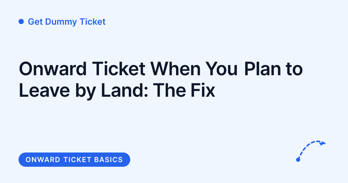 Get Dummy Ticket - what to book when leaving by land