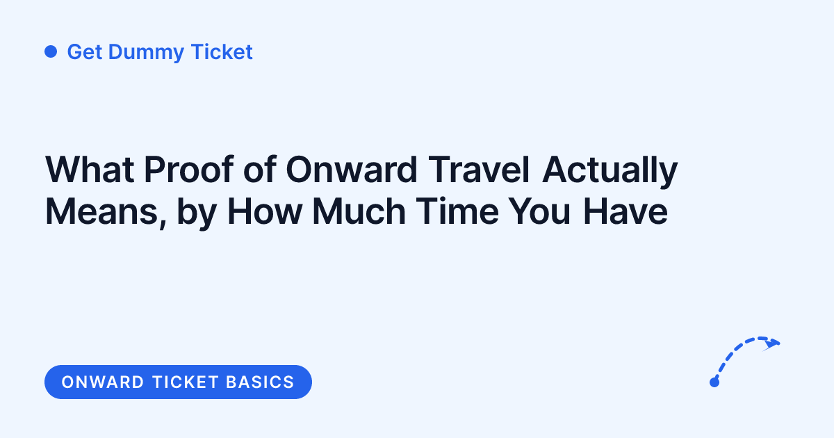 Get Dummy Ticket - what counts as proof of onward travel at check-in, border, and consulate checks