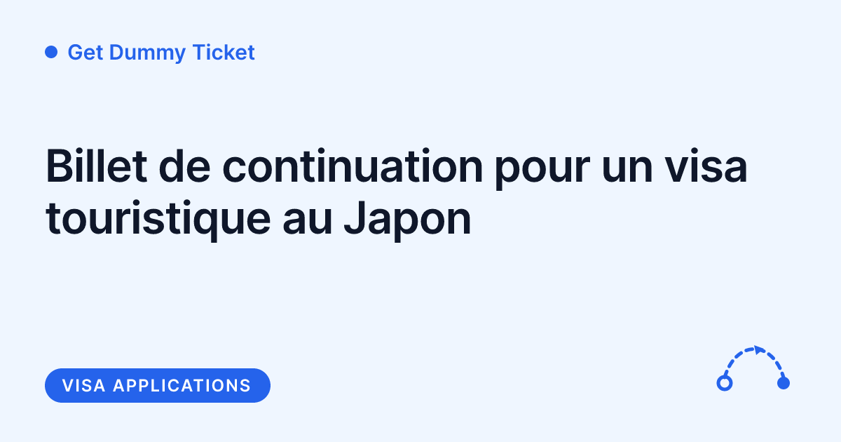 Get Dummy Ticket - billet de continuation pour un visa touriste au Japon